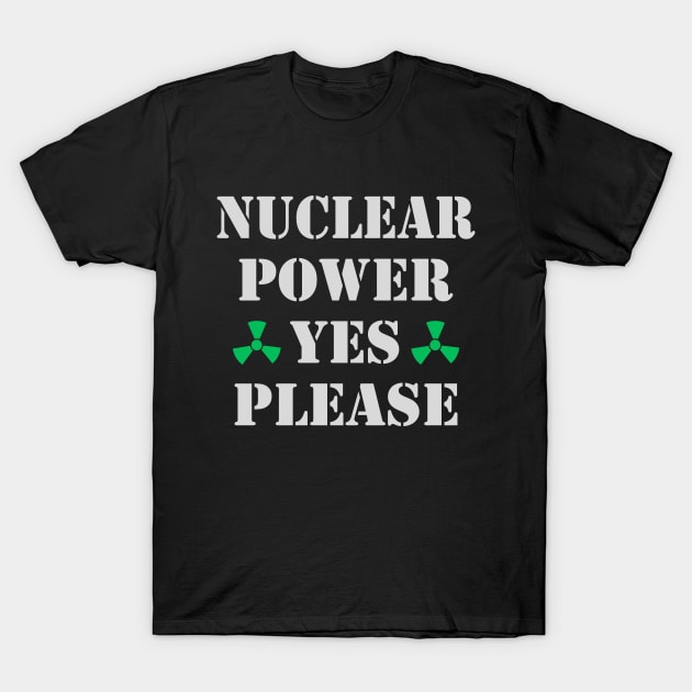 Nuclear Power, Yes Please, Nuclear Energy T-Shirt by Sal71